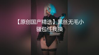 【新片速遞 】 ♈ ♈ ♈ 萝莉变女神了 ，【真礼】这样的大胸尤物， 扒穴扣逼了， 真好看，清纯反差，校园女神♈ ♈ 