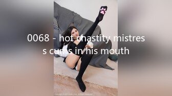 0068 - hot chastity mistress cums in his mouth