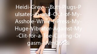 Heidi-Grey---Butt-Plugs-Pulsates-in-and-Out-of-My-Asshole-While-I-Press-My-Huge-Vibrator-Against-My-Clit-for-a-Toe-Curling-Orgasm-HVm0p58i