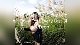 [NewSensations] Dolly Leigh - Dolly Gets Every Last Black Drop