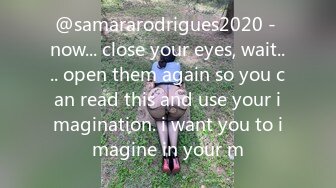 @samararodrigues2020 - now... close your eyes, wait.... open them again so you can read this and use your imagination. i want you to imagine in your m