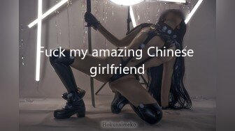 Fuck my amazing Chinese girlfriend